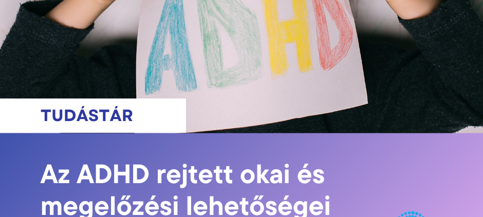 Az ADHD rejtett okai és megelőzési lehetőségei