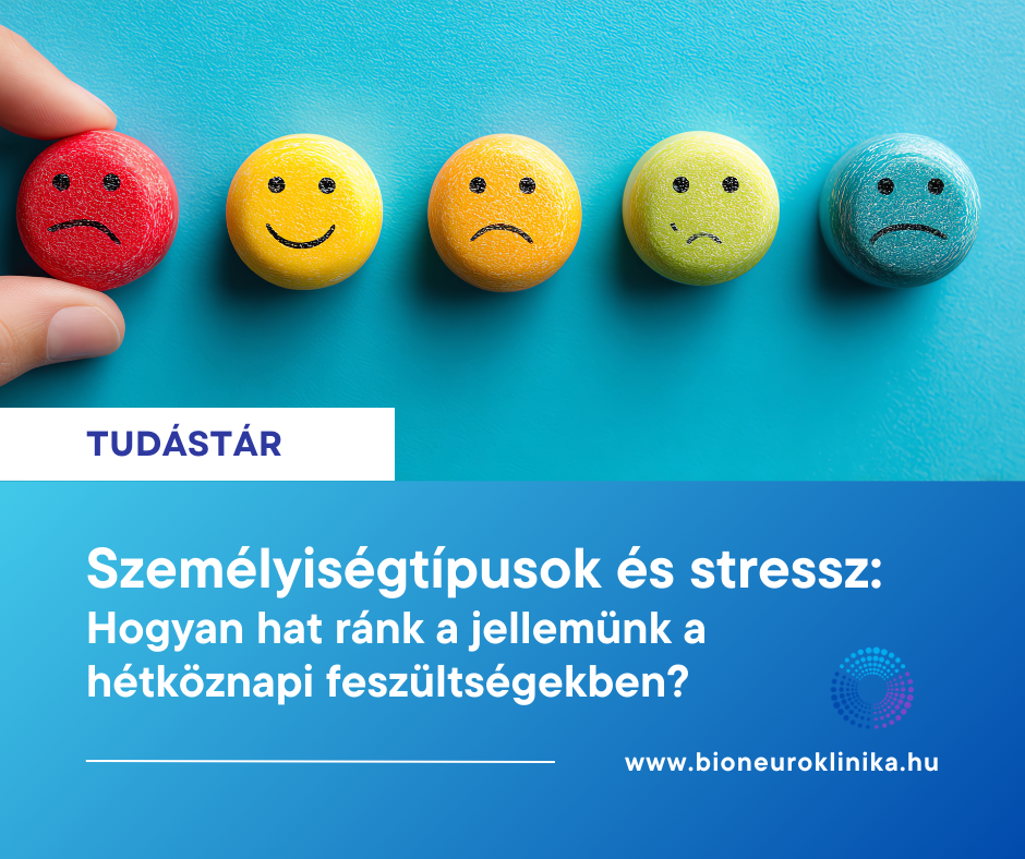 Személyiségtípusok és stressz Személyiségtípusok és stressz BioNeuro Klinika